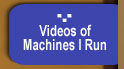 Videos of the machines I run